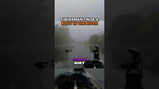 Fisherman Finds A Body In The River