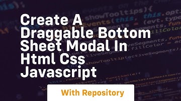 Create a draggable bottom sheet modal in html css javascript