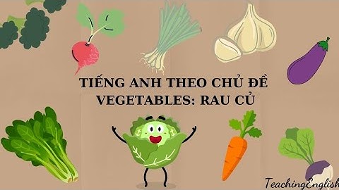 Bé học từ vựng tiếng Anh theo chủ đề rau củ - Vegetables