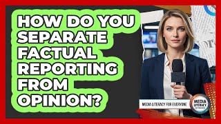 How Do You Separate Factual Reporting From Opinion
