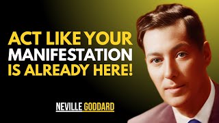ACT LIKE YOUR MANIFESTATION IS ALREADY HERE || NEVILLE GODDARD ||BEST MOTIVATIONAL TEACHINGS