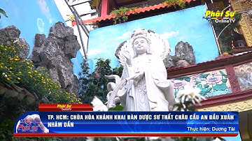 TP. HCM: CHÙA HÒA KHÁNH KHAI ĐÀN DƯỢC SƯ THẤT CHÂU CẦU AN ĐẦU XUÂN NHÂM DẦN