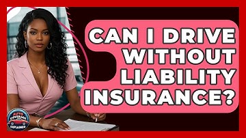 Can I Drive Without Liability Insurance? - Auto Coverage Explained