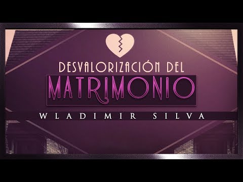 Desvalorización del Matrimonio - Wladimir Silva