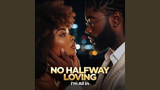 No Halfway Loving
