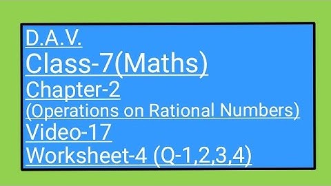 DAV ||Class-7 ||  Chapter-2(Operations on Rational Numbers) || Video-17 ||  Worksheet-4(Q-1 2 3 4)