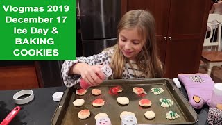 Vlogmas 2019 | December 17 | Ice Day \& Baking Cookies