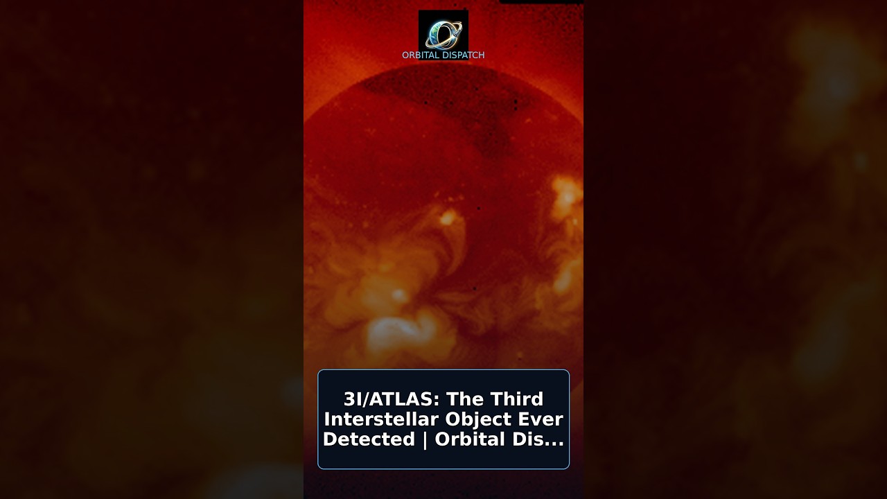 3I/ATLAS: The Third Interstellar Object Ever Detected | Orbital Dispatch #Shorts