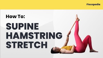 How To: Supine Hamstring Stretch [Flexopedia Entry 3]