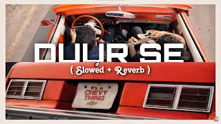 Hassan & Roshaan - Duur Se (ft. Amna Riaz) (slowed   reverb) l Relax With Zazz