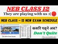 NEB Class - 12 Exam Schedule with Impo. Notice // Sarkar lai kei vanna chahanu hunxa ki? #neb