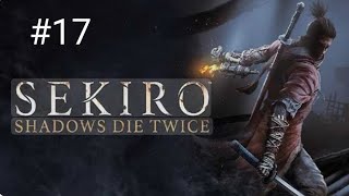 SEKIRO SHADOWS DIE TWICE : 17 ~ 17.