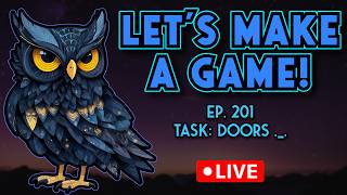 Let's Make A Game! Ep.201 - Doors ._. | Live Game Development