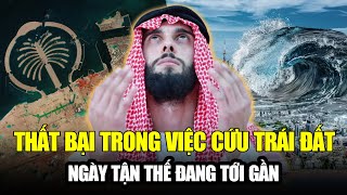 CON NGƯỜI ĐÃ THẤT BẠI TRONG VIỆC CỨU TRÁI ĐẤT: ĐẾM NGƯỢC ĐẾN NGÀY TẬN THẾ?