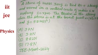 A Stone Of M 900 G Is Tied To A String And Moved In A Vertical Circle Of Radius 1 M Jee Physics