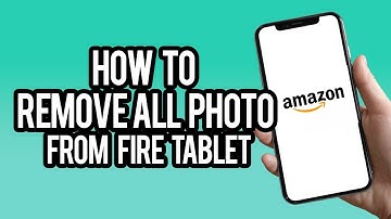 How To Remove All Photos From Amazon Fire Tablet