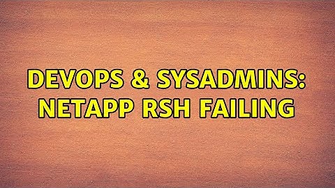 DevOps & SysAdmins: Netapp RSH Failing