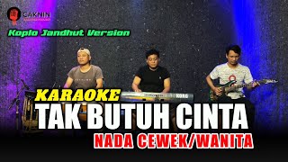 TAK BUTUH CINTA KARAOKE NADA CEWEK / WANITA jandhut koplo version