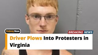 Driver Plows Into Protesters in Virginia