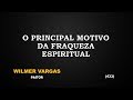 O Principal motivo da fraqueza espiritual | Pr. Wilmer Vargas  | 03.08.2017