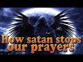 How satan stops our prayers  combat in the heavenly realms