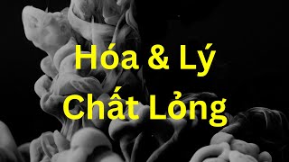 Tổng hợp kiến thức Hóa và Lý về Chất Lỏng | Tri Thức Nhân Loại