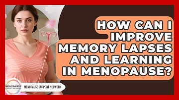 How Can I Improve Memory Lapses And Learning In Menopause? - Menopause Support Network