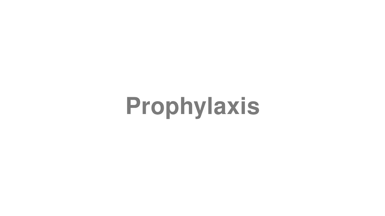 How to Pronounce "Prophylaxis"