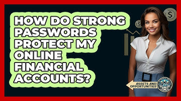 How Do Strong Passwords Protect My Online Financial Accounts?