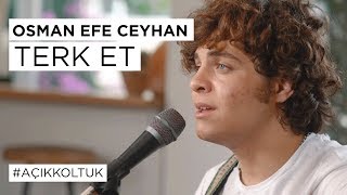 Osman Efe Ceyhan - Terk Et (#Açıkkoltuk)