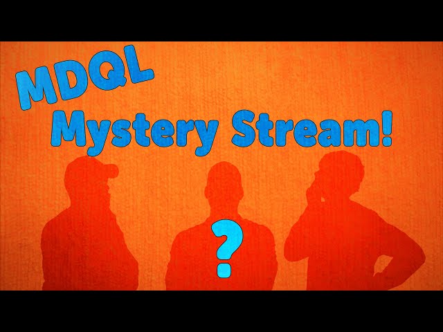 MDQL: Mystery Stream!