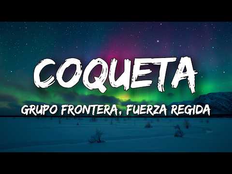 Fuerza Regida, Grupo Frontera - COQUETA (Letra/Lyrics)