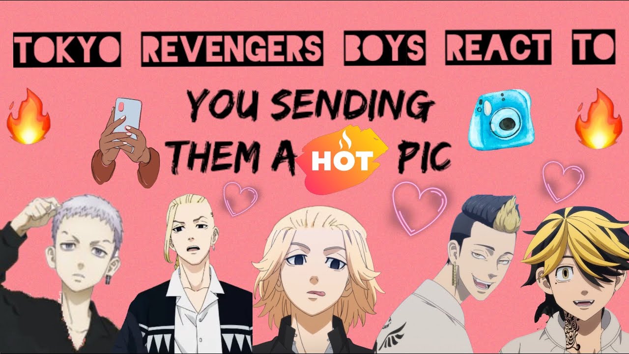 Tokyo Revengers boys react to: y/n sends them a hot pic