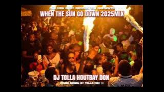 WHEN THE SUN GO DOWN 2025MIX BY DJ TOLLA HOUTBAY DON 