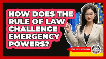 How Does The Rule Of Law Challenge Emergency Powers? - Learn About Libertarianism