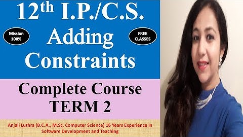TERM 2 Complete Course | I.P. & C.S. Class 12 CBSE | Adding Constraints in Table| #k12 #ip #cs #cbse