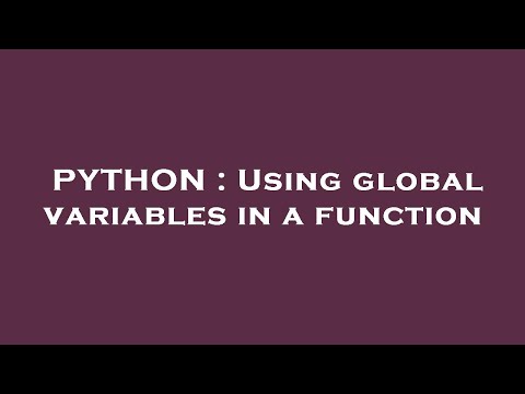 PYTHON : Using global variables in a function