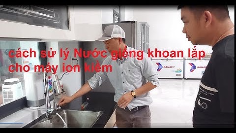 Nước giếng khoan lắp máy ion kiềm như thế nào là tốt