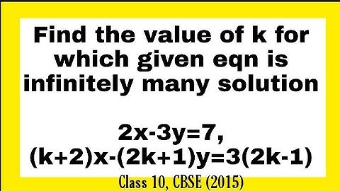 Find the value of k for which given eqn is infinitely many solution2x-3y=7, (k+2)x-(2k+1)y=3(2k-1)