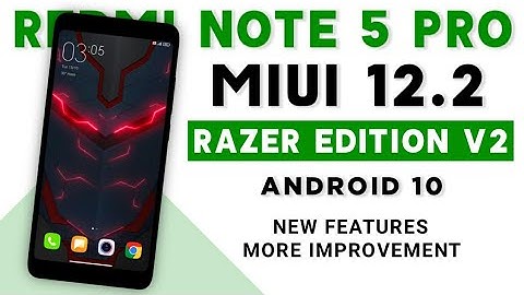 MIUI 12.2 RAZER EDITION V2 FOR REDMI NOTE 5 PRO | ANDROID 10 | NEW FEATURES & MORE IMPROVEMENT