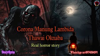 Corona Manung Lambida Thawai Oknaba||Real horror story||Kanglei Leipung Wari Channel