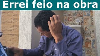 Errei feio na obra, veja o que eu tive de fazer pra consertar