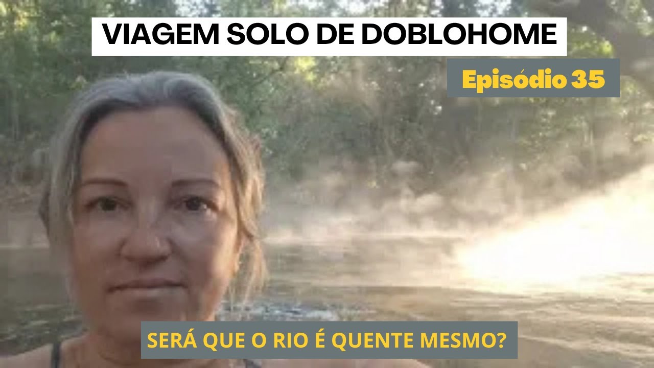 EP 35 Viagem Solo pelo Brasil de Doblohome ECO CAMPING RIO QUENTE E HOT PARK