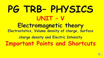 PG TRB – PHYSICS | UNIT – V | Electromagnetic theory | Volume density of charge | Electric Intensity