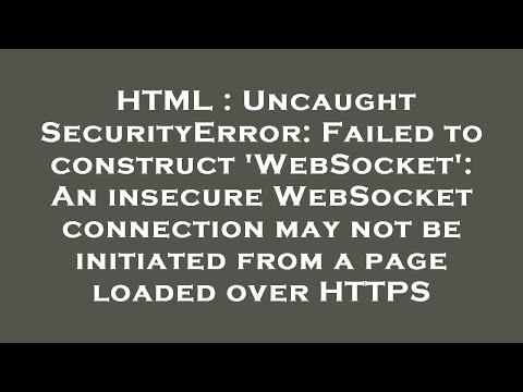 HTML : Uncaught SecurityError: Failed to construct 'WebSocket': An insecure WebSocket connection may
