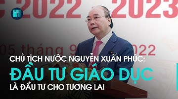 Chủ tịch nước Nguyễn Xuân Phúc: Đầu tư cho giáo dục là đầu tư cho tương lai | VTC1
