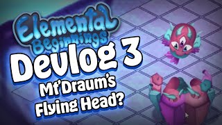 Famous Elemental Beginnings : Devlog 3  - Mt'Draum's Flying Head ? Wealth