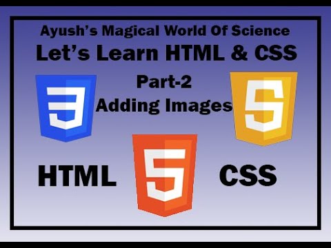 HTML & CSS Part-2 || Adding Images and Using Breakpoints || By Ayush’s Magical World Of Science ||