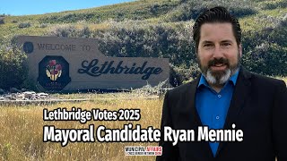 Lethbridge Votes '25: Mayoral Candidate Ryan Mennie