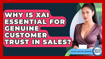 Why Is XAI Essential For Genuine Customer Trust In Sales? - Sales Pro Blueprint